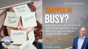 Lifeonaire Jason Wojo asks - are you stuck in busy?