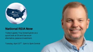 Oil and Gas with Troy Eckard at the National REIA Now Meeting for April