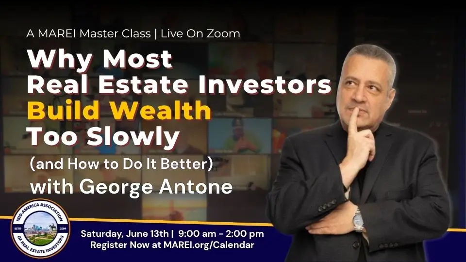 MAREI Master Class with George Antone, Why Most Real Estate Investors Build Wealth Too Slowly and How to Do It Better, Saturday June 13 2026, 9am to 2pm Central, Live on Zoom