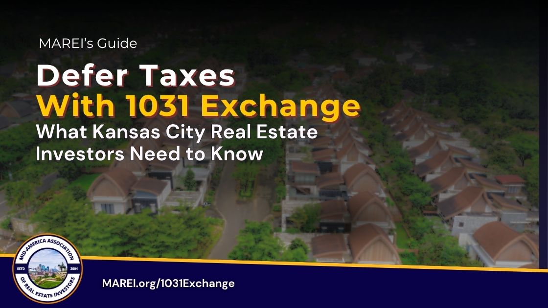 MAREI's Guide to Deferring Taxes with a 1031 Exchange for Kansas City Real Estate Investors