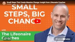 Small steps that create massive change Lifeonaire coaches Jason Wojo mindset consistency vision