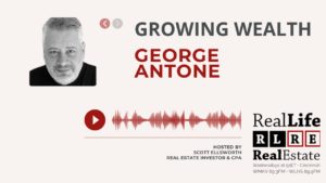 George Antone Growing Wealth podcast episode on Real Life Real Estate Investing hosted by Scott Ellsworth CPA