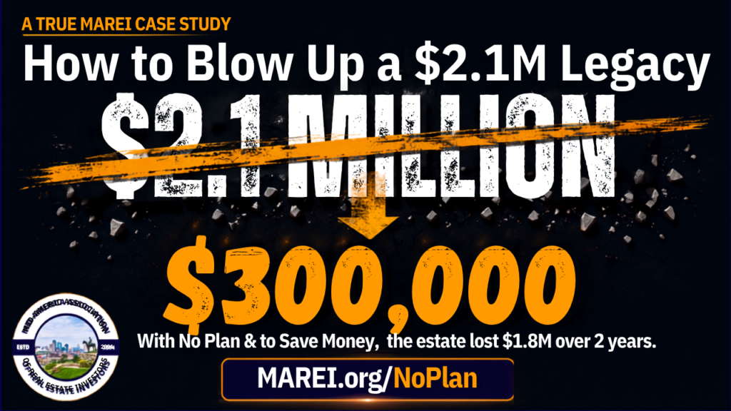 Estate planning for real estate investors — a $2.1 million portfolio reduced to $300,000 with no plan, a MAREI case study