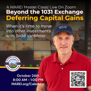 MAREI Master Class on Zoom: Beyond the 1031 Exchange, Deferring Capital Gains, with Todd VanMeter, October 24, 8 AM to 1 PM