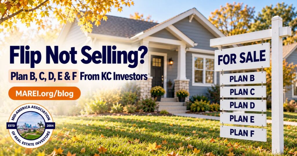Flip not selling? Plan B, C, D, E and F from Kansas City real estate investors, a MAREI blog article.