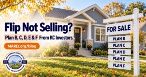 Flip not selling? Plan B, C, D, E and F from Kansas City real estate investors, a MAREI blog article.