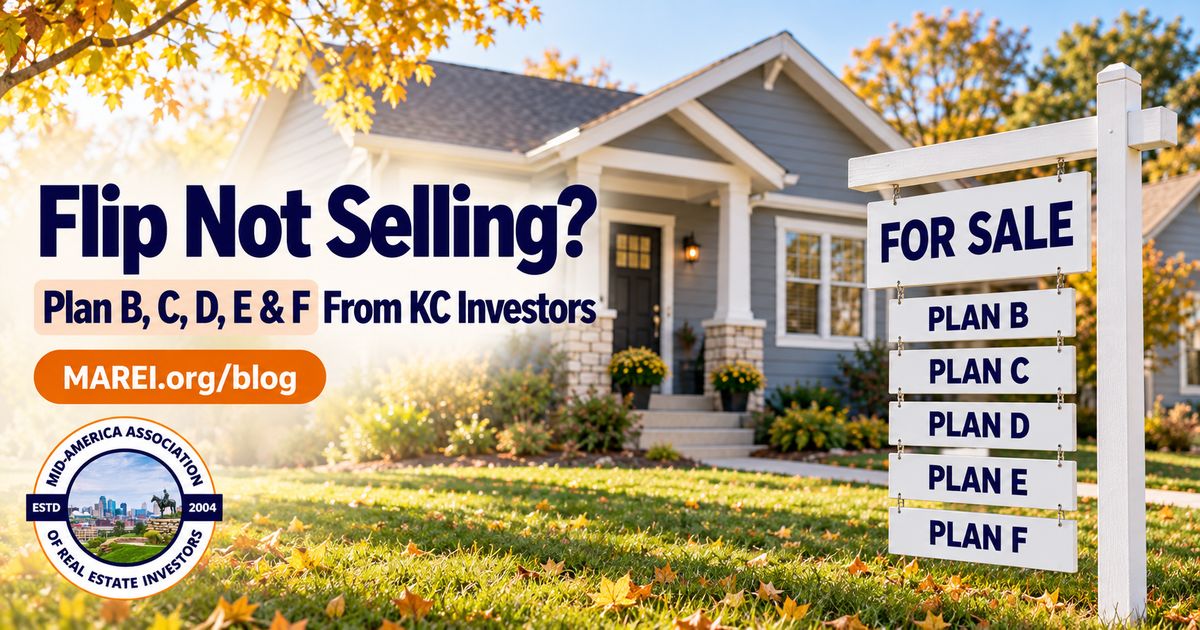 Flip not selling? Plan B, C, D, E and F from Kansas City real estate investors, a MAREI blog article.